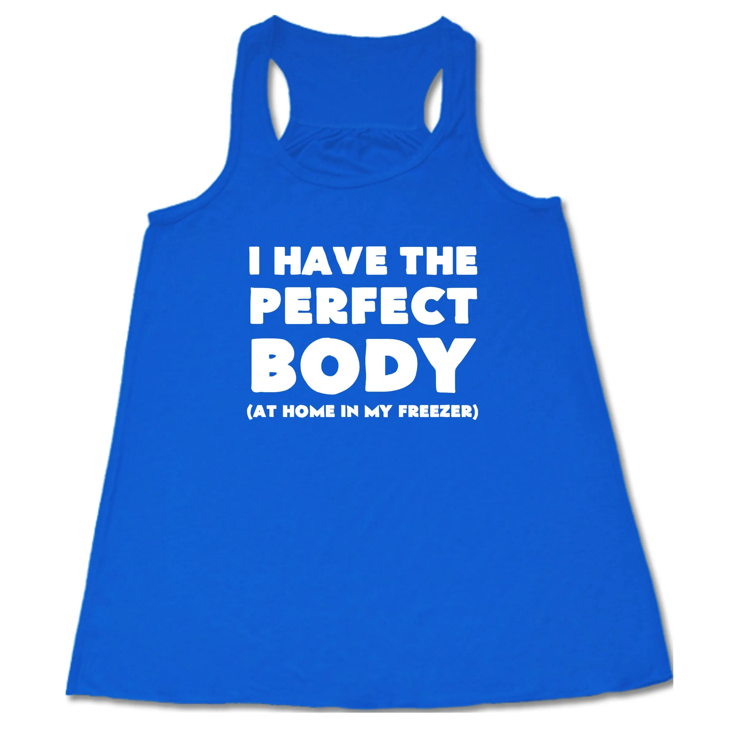 I Have The Perfect Body (At Home In My Freezer) Shirt